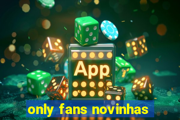 only fans novinhas